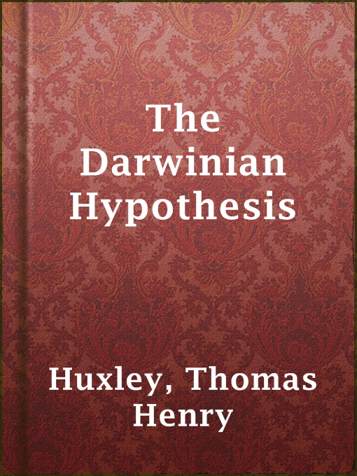 Title details for The Darwinian Hypothesis by Thomas Henry Huxley - Wait list